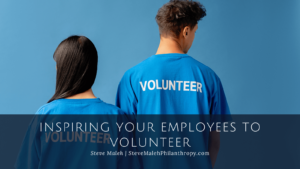 Steve Maleh Inspiring Your Employees to Volunteer