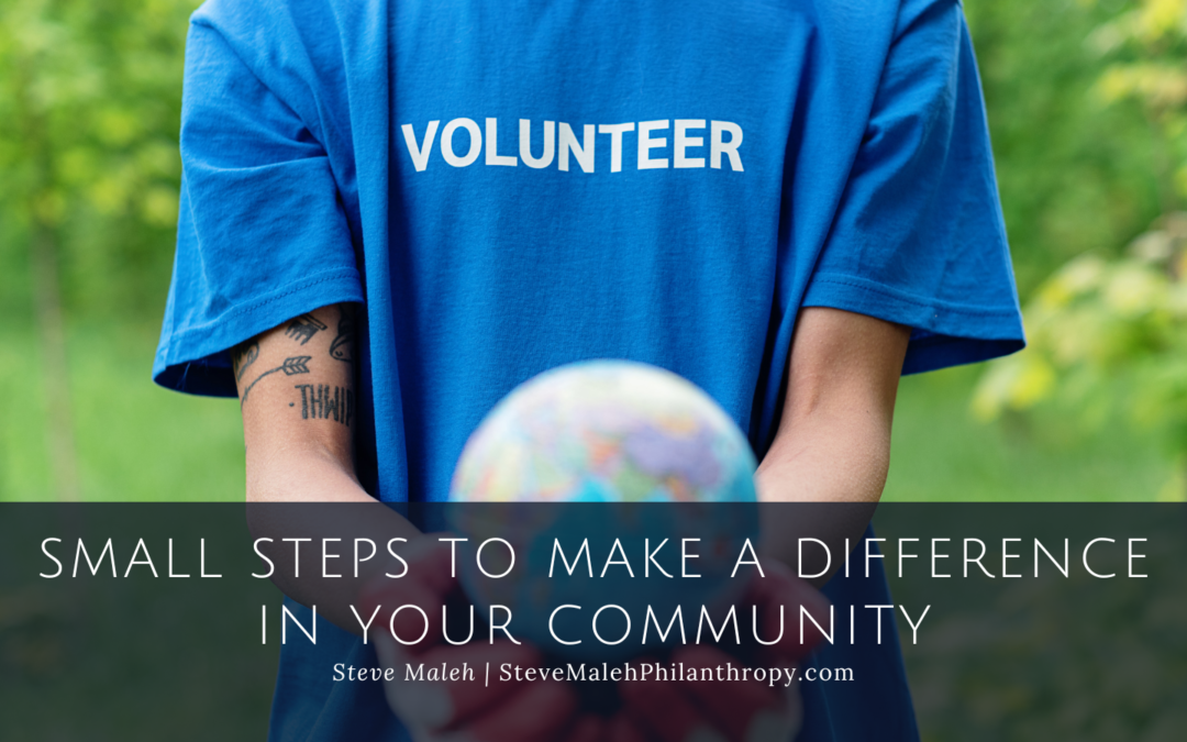Steve Maleh Small Steps to Make a Difference in Your Community