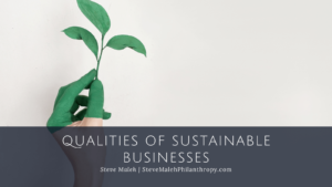 Steve Maleh Qualities of Sustainable Businesses